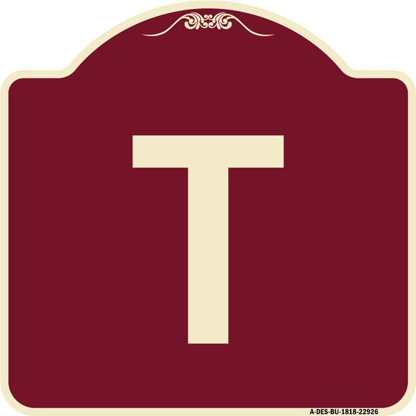 Designer Series Sign W/ Letter T, Burgundy Heavy-Gauge Aluminum Sign, 18" x 18", BU-1818-22926